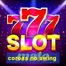 coroas no swing